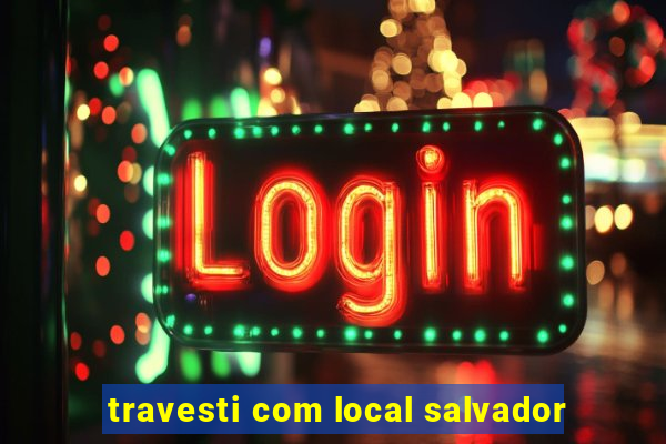 travesti com local salvador